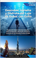 Descubre, Invierte y disfruta del lujo de Dubai con exito